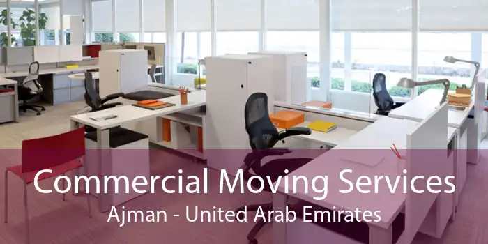 Commercial Moving Services Ajman - United Arab Emirates