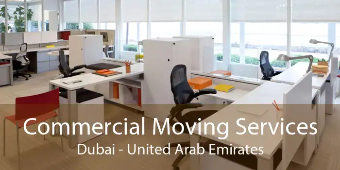 Commercial Moving Services Dubai - United Arab Emirates