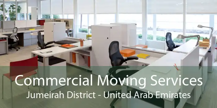 Commercial Moving Services Jumeirah District - United Arab Emirates