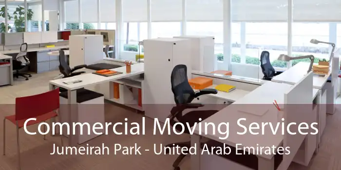 Commercial Moving Services Jumeirah Park - United Arab Emirates