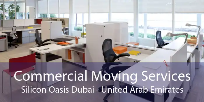 Commercial Moving Services Silicon Oasis Dubai - United Arab Emirates