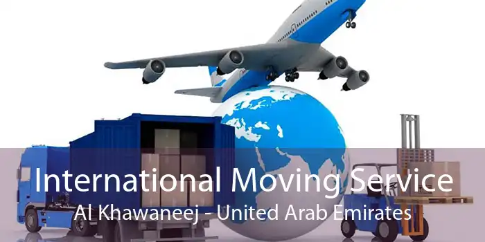 International Moving Service Al Khawaneej - United Arab Emirates