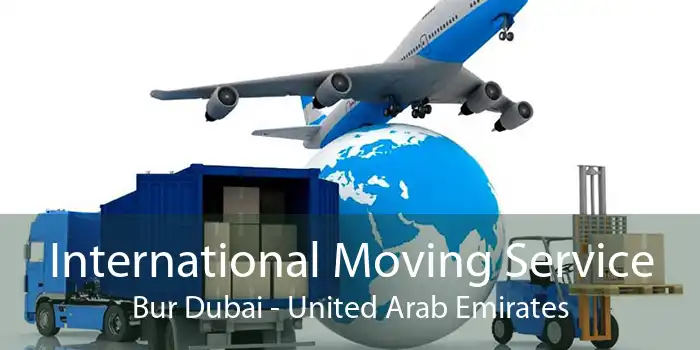 International Moving Service Bur Dubai - United Arab Emirates