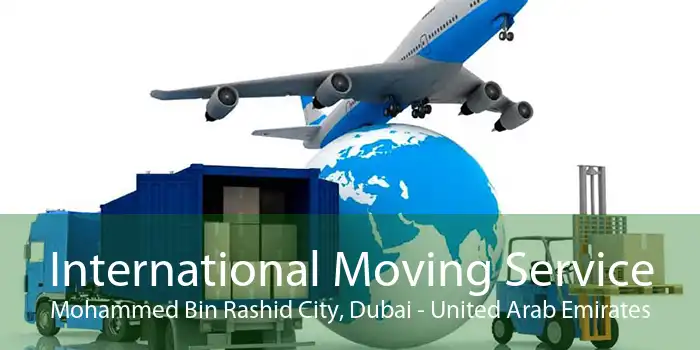 International Moving Service Mohammed Bin Rashid City, Dubai - United Arab Emirates