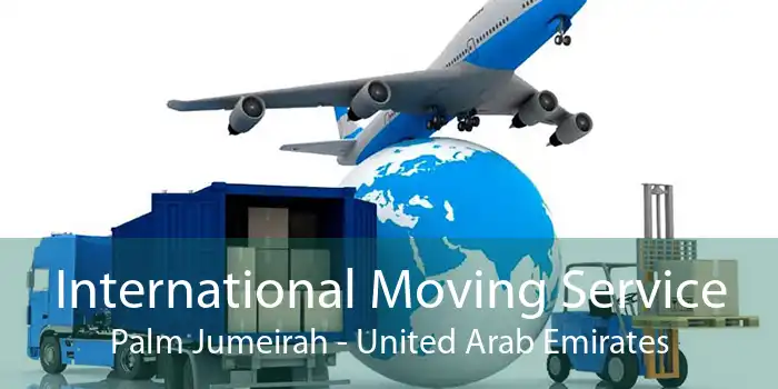 International Moving Service Palm Jumeirah - United Arab Emirates