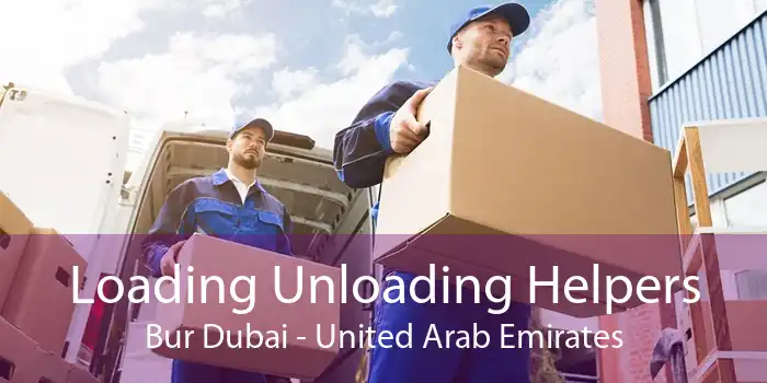 Loading Unloading Helpers Bur Dubai - United Arab Emirates