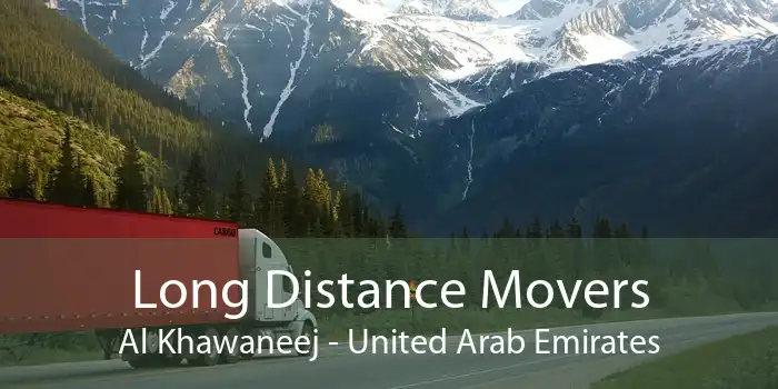 Long Distance Movers Al Khawaneej - United Arab Emirates
