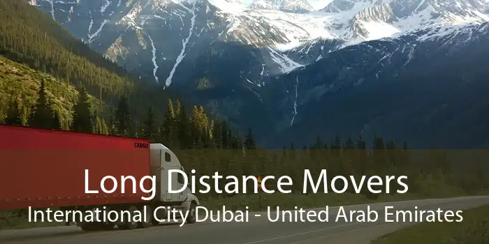 Long Distance Movers International City Dubai - United Arab Emirates