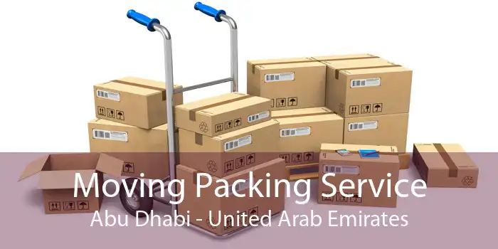 Moving Packing Service Abu Dhabi - United Arab Emirates