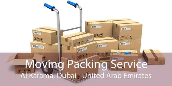 Moving Packing Service Al Karama, Dubai - United Arab Emirates