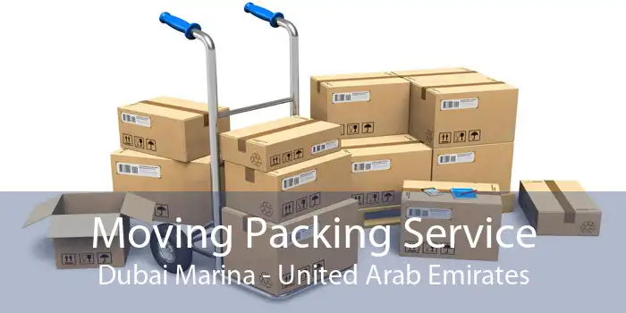 Moving Packing Service Dubai Marina - United Arab Emirates