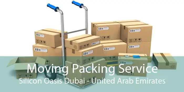 Moving Packing Service Silicon Oasis Dubai - United Arab Emirates