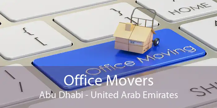 Office Movers Abu Dhabi - United Arab Emirates