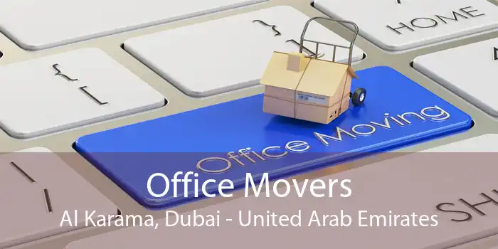 Office Movers Al Karama, Dubai - United Arab Emirates