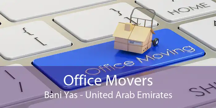 Office Movers Bani Yas - United Arab Emirates