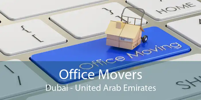 Office Movers Dubai - United Arab Emirates