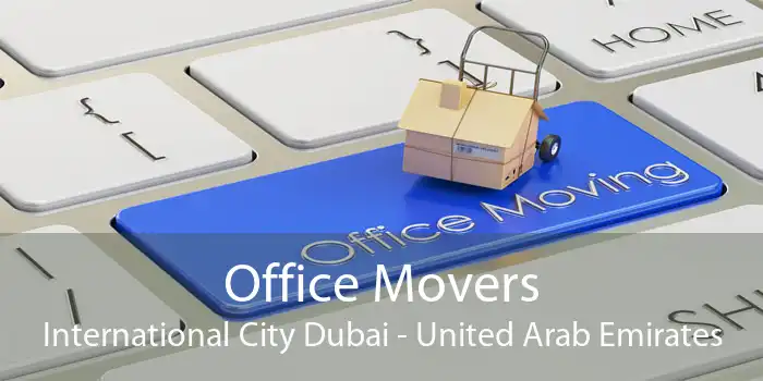 Office Movers International City Dubai - United Arab Emirates