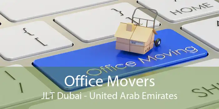 Office Movers JLT Dubai - United Arab Emirates