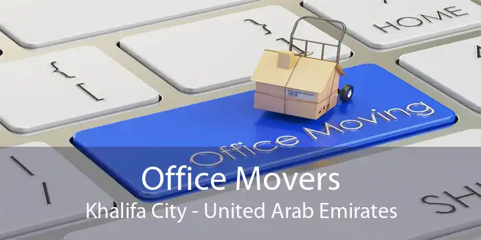Office Movers Khalifa City - United Arab Emirates