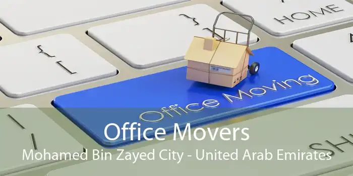 Office Movers Mohamed Bin Zayed City - United Arab Emirates