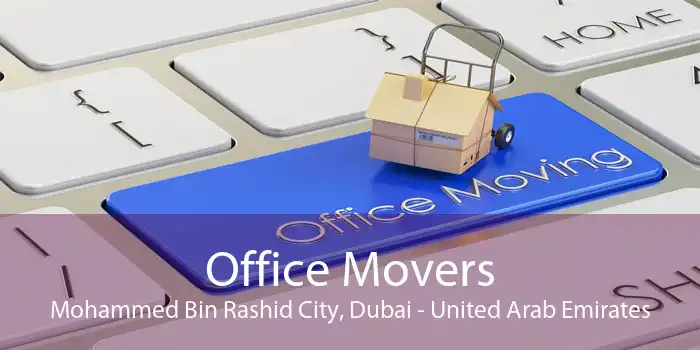 Office Movers Mohammed Bin Rashid City, Dubai - United Arab Emirates