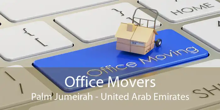 Office Movers Palm Jumeirah - United Arab Emirates