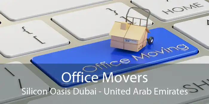 Office Movers Silicon Oasis Dubai - United Arab Emirates